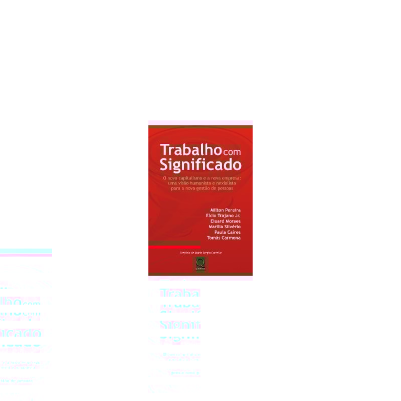 TRABALHO COM SIGNIFICADO - O NOVO CAPITALISMO  E A NOVA EMPRESA UMA VISAO H - 1ª