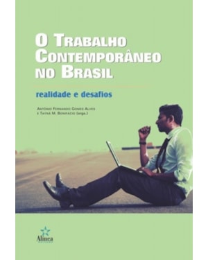 TRABALHO CONTEMPORÂNEO NO BRASIL, O - REALIDADE E DESAFIOS