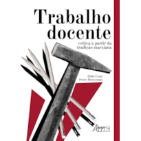 TRABALHO DOCENTE: CRÍTICA A PARTIR DA TRADIÇÃO MARXIANA