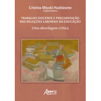 TRABALHO DOCENTE E PRECARIZAÇÃO NAS RELAÇÕES LABORAIS DA EDUCAÇÃO: UMA ABORDAGEM CRÍTICA