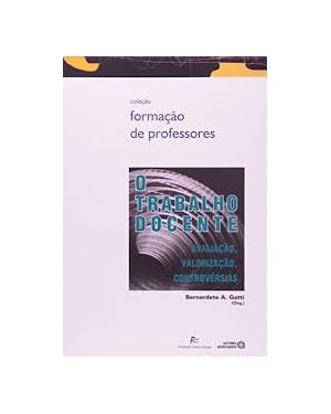 TRABALHO DOCENTE, O: AVALIACAO, VALORIZACAO, CONTROVERSIAS
