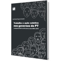 TRABALHO E AÇÃO COLETIVA NOS GOVERNOS DO PT: A ATUAÇÃO DA CUT E DA FS ENTRE OS ANOS 2003 E 2014