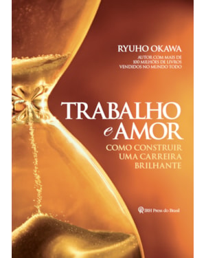 TRABALHO E AMOR: COMO CONSTRUIR UMA CARREIRA BRILHANTE