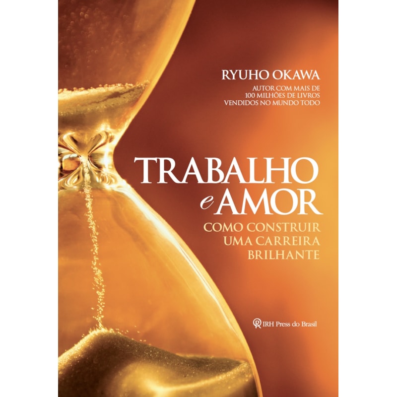 TRABALHO E AMOR - COMO CONSTRUIR UMA CARREIRA BRILHANTE