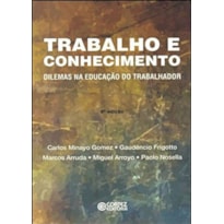 TRABALHO E CONHECIMENTO: DILEMAS NA EDUCAÇÃO DO TRABALHADOR