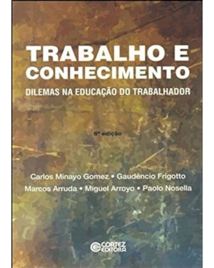 TRABALHO E CONHECIMENTO: DILEMAS NA EDUCAÇÃO DO TRABALHADOR