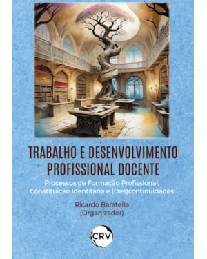 TRABALHO E DESENVOLVIMENTO PROFISSIONAL DOCENTE: PROCESSOS DE FORMAÇÃO PROFISSIONAL, CONSTITUIÇÃO IDENTITÁRIA E (DES)CONTINUIDADES