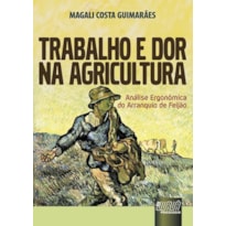 TRABALHO E DOR NA AGRICULTURA - ANÁLISE ERGONÔMICA DO ARRANQUIO DE FEIJÃO