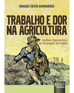 TRABALHO E DOR NA AGRICULTURA - ANÁLISE ERGONÔMICA DO ARRANQUIO DE FEIJÃO