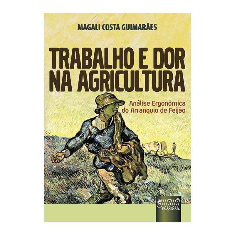 TRABALHO E DOR NA AGRICULTURA - ANÁLISE ERGONÔMICA DO ARRANQUIO DE FEIJÃO