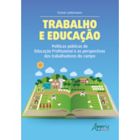 TRABALHO E EDUCAÇÃO: POLÍTICAS PÚBLICAS DE EDUCAÇÃO PROFISSIONAL E AS PERSPECTIVAS DOS TRABALHADORES DO CAMPO