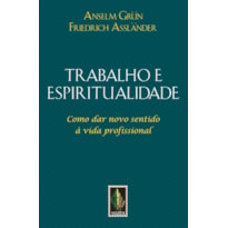 Trabalho e espiritualidade: como dar novo sentido à vida profissional