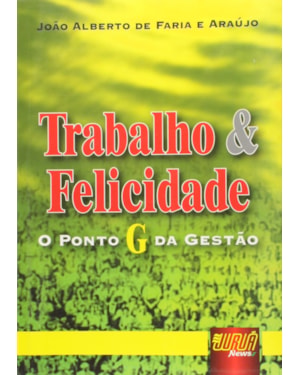 TRABALHO & FELICIDADE - O PONTO G DA GESTÃO