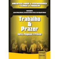 TRABALHO & PRAZER - TEORIA, PESQUISAS E PRÁTICAS - BIBLIOTECA JURUÁ DE PSICODINÂMICA E CLÍNICA DO TRABALHO