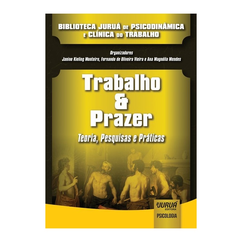 TRABALHO & PRAZER - TEORIA, PESQUISAS E PRÁTICAS - BIBLIOTECA JURUÁ DE PSICODINÂMICA E CLÍNICA DO TRABALHO