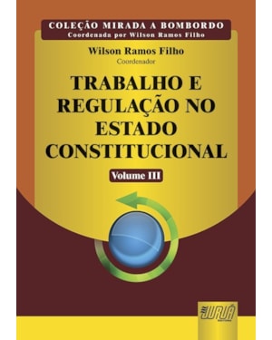 TRABALHO E REGULAÇÃO NO ESTADO CONSTITUCIONAL - VOLUME III