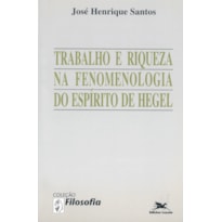 TRABALHO E RIQUEZA NA FENOMENOLOGIA DO ESPÍRITO DE HEGEL