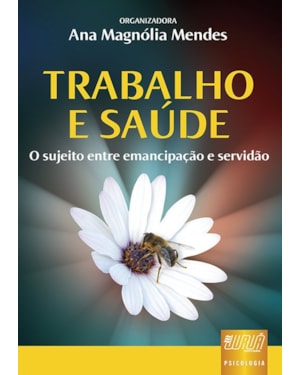 TRABALHO E SAÚDE - O SUJEITO ENTRE EMANCIPAÇÃO E SERVIDÃO