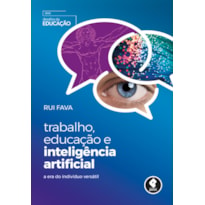 TRABALHO, EDUCAÇÃO E INTELIGÊNCIA ARTIFICIAL: A ERA DO INDIVÍDUO VERSÁTIL