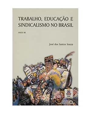 TRABALHO, EDUCACAO E SINDICALISMO NO BRASIL - ANOS 90 - 1