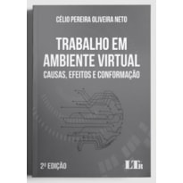 TRABALHO EM AMBIENTE VIRTUAL: CAUSAS, EFEITOS E CONFORMAÇÃO (EDIÇÃO REVISADA, ATUALIZADA E AMPLIADA)