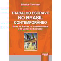 TRABALHO ESCRAVO NO BRASIL CONTEMPORÂNEO - ENTRE AS PRESAS DA CLANDESTINIDADE E AS GARRAS DA EXCLUSÃO