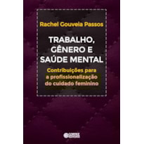 TRABALHO, GÊNERO E SAÚDE MENTAL: CONTRIBUIÇÕES A PROFISSIONALIZAÇÃO DO CUIDADO FEMININO