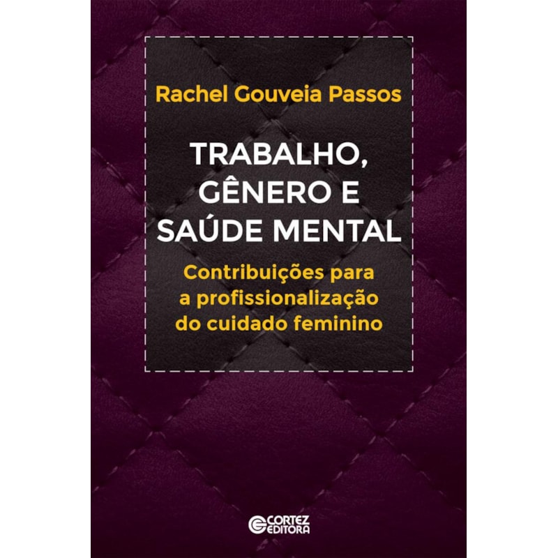 TRABALHO, GÊNERO E SAÚDE MENTAL: CONTRIBUIÇÕES A PROFISSIONALIZAÇÃO DO CUIDADO FEMININO