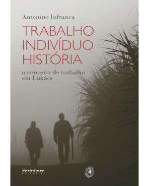 Trabalho, indivíduo, história: o conceito de trabalho em Lukács