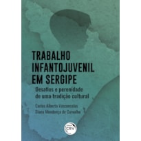 TRABALHO INFANTO-JUVENIL EM SERGIPE: DESAFIOS E PERENIDADE DE UMA TRADIÇÃO CULTURAL