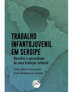 TRABALHO INFANTO-JUVENIL EM SERGIPE: DESAFIOS E PERENIDADE DE UMA TRADIÇÃO CULTURAL