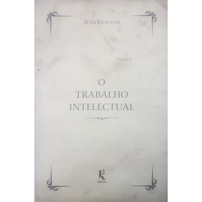 TRABALHO INTELECTUAL, O - CONSELHO PARA OS QUE ESTUDAM E PARA OS QUE ESCREVEM