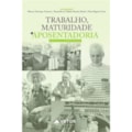 TRABALHO, MATURIDADE E APOSENTADORIA: ESTUDOS E...