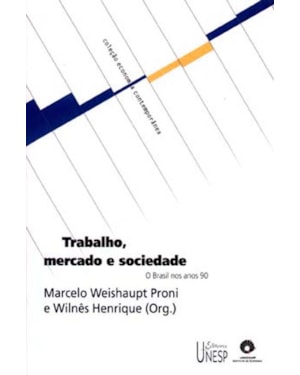 TRABALHO, MERCADO E SOCIEDADE: O BRASIL NOS ANOS 90