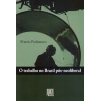 TRABALHO NO BRASIL PÓS-NEOLIBERAL, O