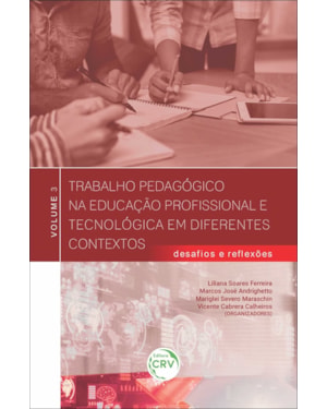 TRABALHO PEDAGÓGICO NA EDUCAÇÃO PROFISSIONAL E TECNOLÓGICA EM DIFERENTES CONTEXTOS: DESAFIOS E REFLEXÕES - VOLUME 3