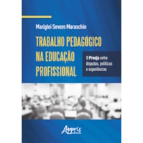 TRABALHO PEDAGÓGICO NA EDUCAÇÃO PROFISSIONAL: O PROEJA ENTRE DISPUTAS, E EXPERIÊNCIAS