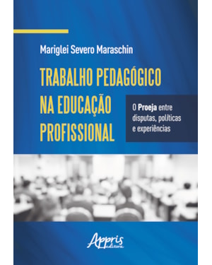 TRABALHO PEDAGÓGICO NA EDUCAÇÃO PROFISSIONAL: O PROEJA ENTRE DISPUTAS, E EXPERIÊNCIAS