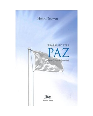 TRABALHO PELA PAZ: ORAÇÃO, RESISTÊNCIA, COMUNIDADE