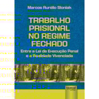 TRABALHO PRISIONAL NO REGIME FECHADO - ENTRE A LEI DE EXECUÇÃO PENAL E A REALIDADE VIVENCIADA