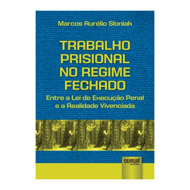 TRABALHO PRISIONAL NO REGIME FECHADO - ENTRE A LEI DE EXECUÇÃO PENAL E A REALIDADE VIVENCIADA