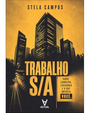 Trabalho S/A: sobre carreira, liderança e o que importa: você