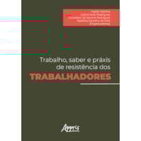TRABALHO, SABER E PRÁXIS DE RESISTÊNCIA DOS TRABALHADORES