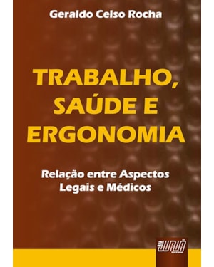 TRABALHO, SAÚDE E ERGONOMIA - RELAÇÃO ENTRE ASPECTOS LEGAIS E MÉDICOS