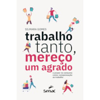 TRABALHO TANTO, MEREÇO UM AGRADO: O PRAZER NO CONSUMO COMO COMPENSAÇÃO AO TRABALHO