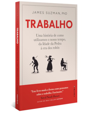 TRABALHO: UMA HISTÓRIA DE COMO UTILIZAMOS O NOSSO TEMPO: DA IDADE DA PEDRA À ERA DOS ROBÔS