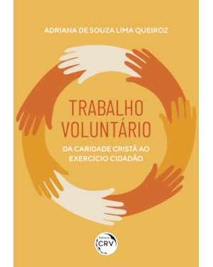 TRABALHO VOLUNTÁRIO: DA CARIDADE CRISTÃ AO EXERCÍCIO DA AÇÃO CIDADÃ