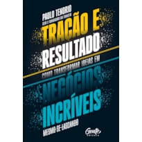 TRAÇÃO E RESULTADO: COMO TRANSFORMAR IDEIAS EM NEGÓCIOS INCRÍVEIS