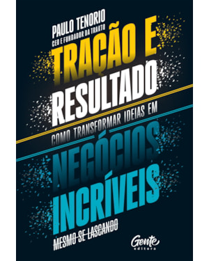 TRAÇÃO E RESULTADO: COMO TRANSFORMAR IDEIAS EM NEGÓCIOS INCRÍVEIS