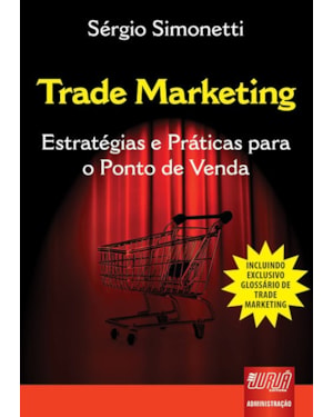 TRADE MARKETING - ESTRATÉGIAS E PRÁTICAS PARA O PONTO DE VENDA
